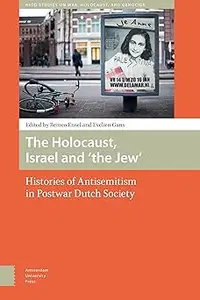 The Holocaust, Israel and 'the Jew': Histories of Antisemitism in Postwar Dutch Society