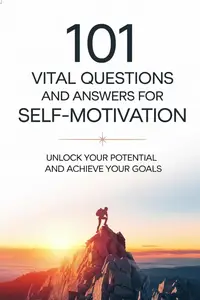 101 Vital Questions and Answers for Self-Motivation