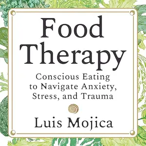 Food Therapy: Conscious Eating to Navigate Anxiety, Stress, and Trauma [Audiobook]