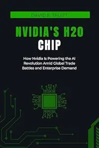 Nvidia's H20 Chip: How Nvidia Is Powering the AI Revolution Amid Global Trade Battles and Enterprise Demand