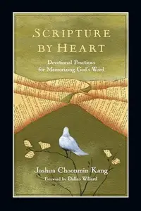 Scripture by Heart : Devotional Practices for Memorizing God's Word