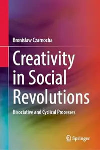 Creativity in Social Revolutions: Bisociative and Cyclical Processes