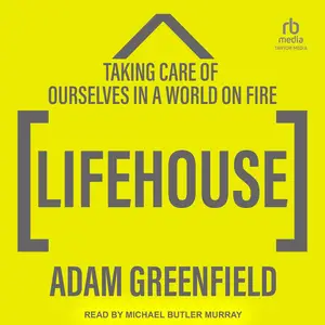 Lifehouse: Taking Care of Ourselves in a World on Fire [Audiobook]
