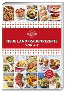 Neue Landfrauenrezepte von A–Z: Ursprünglich, deftig, traditionell. Heimatküche-XXL: Von Bauernhähnchen über Kürbisgratin bis