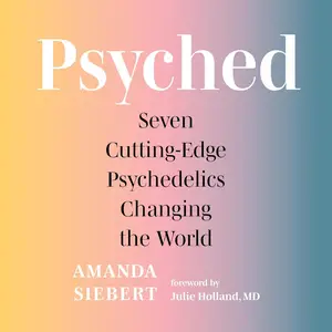 Psyched: Seven Cutting-Edge Psychedelics Changing the World