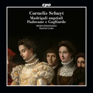 Weser-Renaissance & Manfred Cordes - Cornelis Schuyt: Madrigali nuptiali · Padovane e Gagliarde (2024)