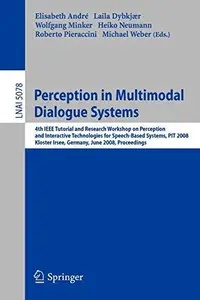 Perception in Multimodal Dialogue Systems: 4th IEEE Tutorial and Research Workshop on Perception and Interactive Technologies f