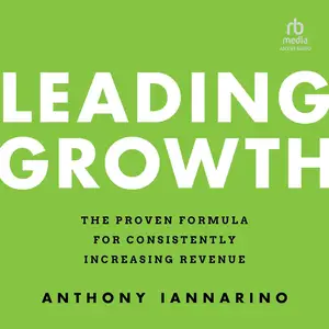 Leading Growth: The Proven Formula for Consistently Increasing Revenue, 1st Edition
