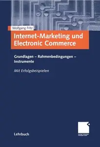 Internet-Marketing und Electronic Commerce: Grundlagen - Rahmenbedingungen - Instrumente