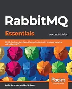 RabbitMQ Essentials - Second Edition: Build distributed and scalable applications with message queuing using RabbitMQ (Repost)
