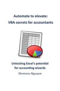 Automate to elevate: VBA secrets for accountants: Unlocking Excel's potential for accounting wizards