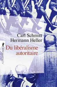 Du libéralisme autoritaire - Carl Schmitt, Hermann Heller