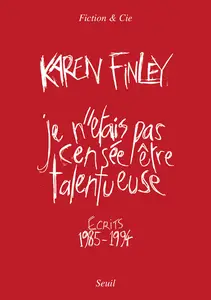 Je n'étais pas censée être talentueuse : Écrits 1985-1994 - Karen Finley