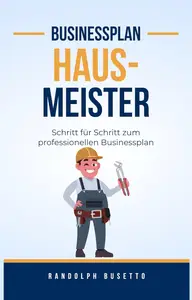 Businessplan erstellen für einen Hausmeisterservice: Inkl. Finanzplan-Tool (German Edition)