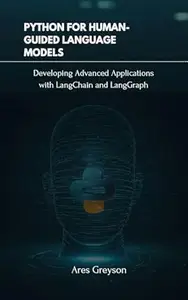 Python for Human-Guided Language Models: Developing Advanced Applications with LangChain and LangGraph