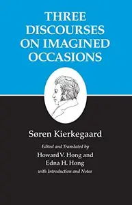 Kierkegaard's Writings, X, Volume 10: Three Discourses on Imagined Occasions (Kierkegaard's Writings, 41)