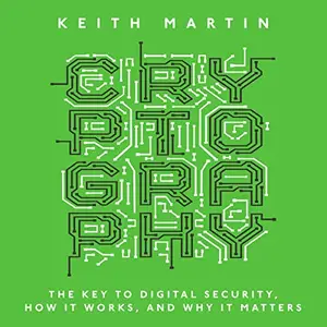 Cryptography: The Key to Digital Security, How It Works, and Why It Matters [Audiobook]