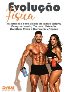 Evolução Física!: Musculação para Ganho de Massa Magra, Emagrecimento Treinos, Nutrição, Receitas (Portuguese Edition)