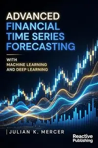 Advanced Financial Time Series Forecasting with Machine Learning and Deep Learning