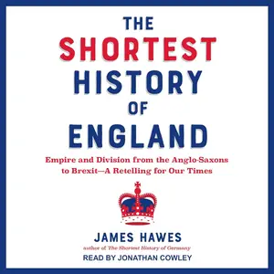 The Shortest History of England: Empire and Division from the Anglo-Saxons to Brexit—A Retelling for Our Times