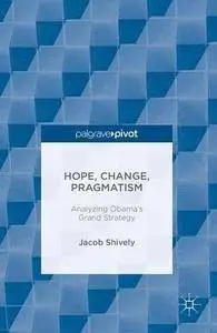 Hope, Change, Pragmatism: Analyzing Obama’s Grand Strategy