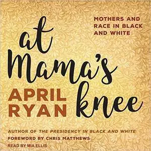 At Mama's Knee: Mothers and Race in Black and White [Audiobook]