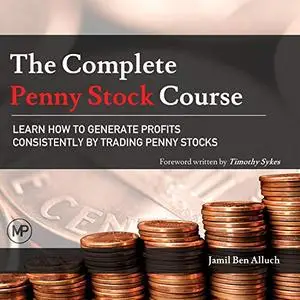 The Complete Penny Stock Course: Learn How to Generate Profits Consistently by Trading Penny Stocks [Audiobook]