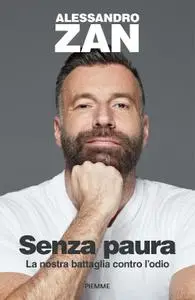 Alessandro Zan - Senza paura. La nostra battaglia contro l'odio