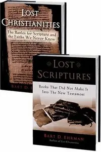 Lost Christianities: The Battles for Scripture and the Faiths We Never Knew and Lost Scriptures: Books that Did Not Make It int
