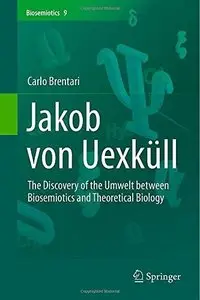 Jakob von Uexküll: The Discovery of the Umwelt between Biosemiotics and Theoretical Biology (Repost)