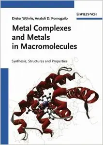 Metal Complexes and Metals in Macromolecules: Synthesis, Structure and Properties by Dieter Wohrle (Repost)