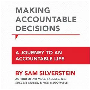 Making Accountable Decisions: A Journey to an Accountable Life: No More Excuses [Audiobook]