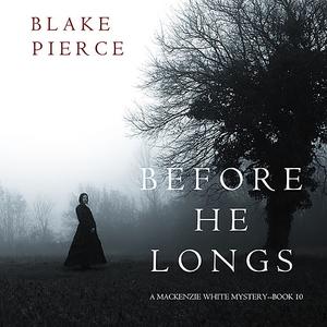 «Before He Longs (A Mackenzie White Mystery—Book 10)» by Blake Pierce
