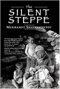 The Silent Steppe: The Story of a Kazakh Nomad Under Stalin