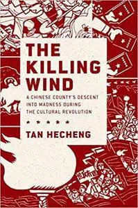 The Killing Wind: A Chinese County's Descent into Madness during the Cultural Revolution (Repost)