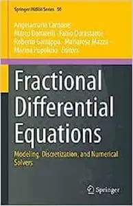 Fractional Differential Equations: Modeling, Discretization, and Numerical Solvers (Springer INdAM Series, 50)