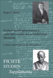 Freiheit und Prädetermination unter dem Auspiz der prästabilierten Harmonie: Leibniz und Fichte in der Perspektive (Fichte-Stud