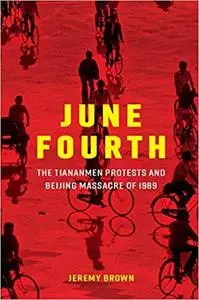 June Fourth: The Tiananmen Protests and Beijing Massacre of 1989 (New Approaches to Asian History)