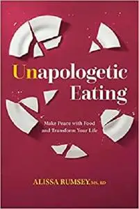 Unapologetic Eating: Make Peace with Food and Transform Your Life