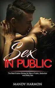 Sex in Public: The Best Erotica Stories for Sex in Public, Seduction and Risky Sex