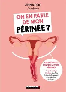 Anna Roy, "On en parle de mon périnée ? Apprivoisez (enfin) votre périnée"