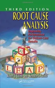 Root Cause Analysis: Improving Performance for Bottom-Line Results, Third Edition (PLANT ENGINEERING SERIES) (Repost)