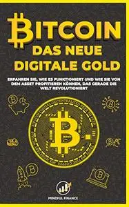 Bitcoin: Das Neue Digitale Gold - Erfahren Sie, wie es funktioniert und wie Sie von dem Asset profitieren können