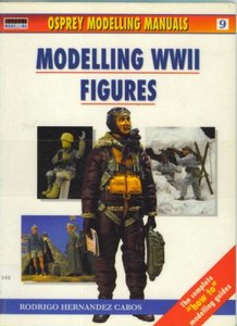 Osprey Modelling Manuals Volume 9: Modelling WWII Figures