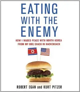 Eating with the Enemy: How I Waged Peace with North Korea from My BBQ Shack in Hackensack  (Audiobook)