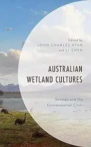 Australian Wetland Cultures: Swamps and the Environmental Crisis