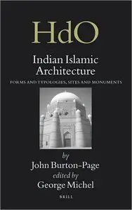 Indian Islamic Architecture: Forms and Typologies, Sites and Monuments 