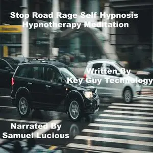 «Stop Road Rage Self Hypnosis Hypnotherapy Meditation» by Key Guy Technology