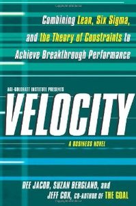 Velocity: Combining Lean, Six Sigma and the Theory of Constraints to Achieve Breakthrough Performance - A Business Novel