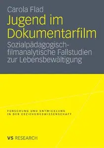 Jugend im Dokumentarfilm: Sozialpädagogisch-filmanalytische Fallstudien zur Lebensbewältigung (Repost)